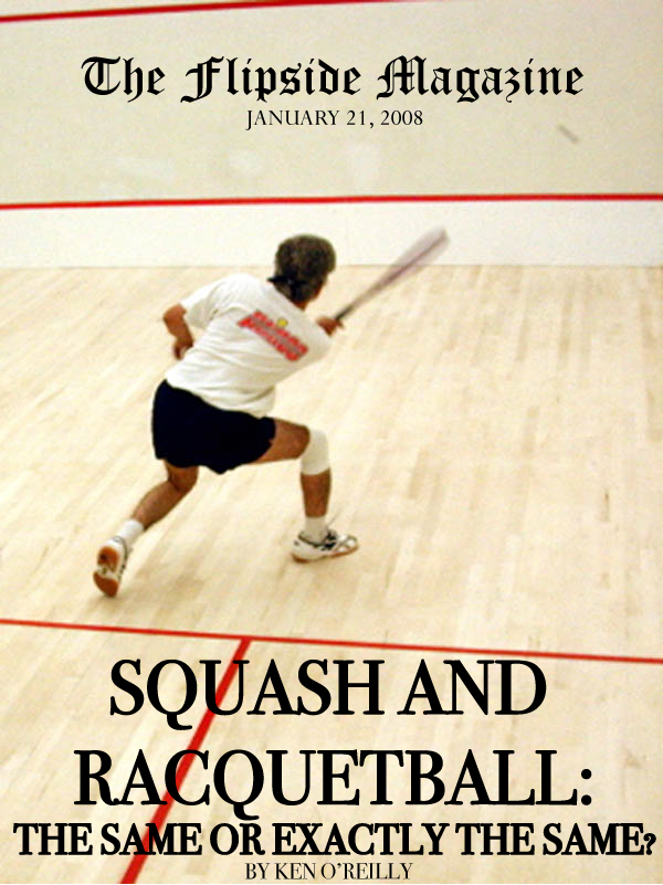 The Flipside Magazine - Squash and Racquetball: The Same or Exactly the Same?