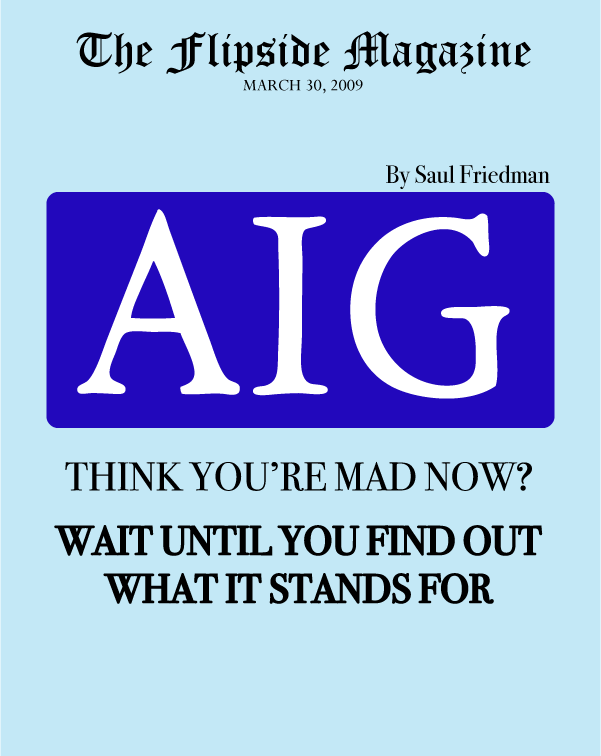 The Flipside Magazine - AIG: Think You're Mad Now? Wait Until You Find Out What It Stands For